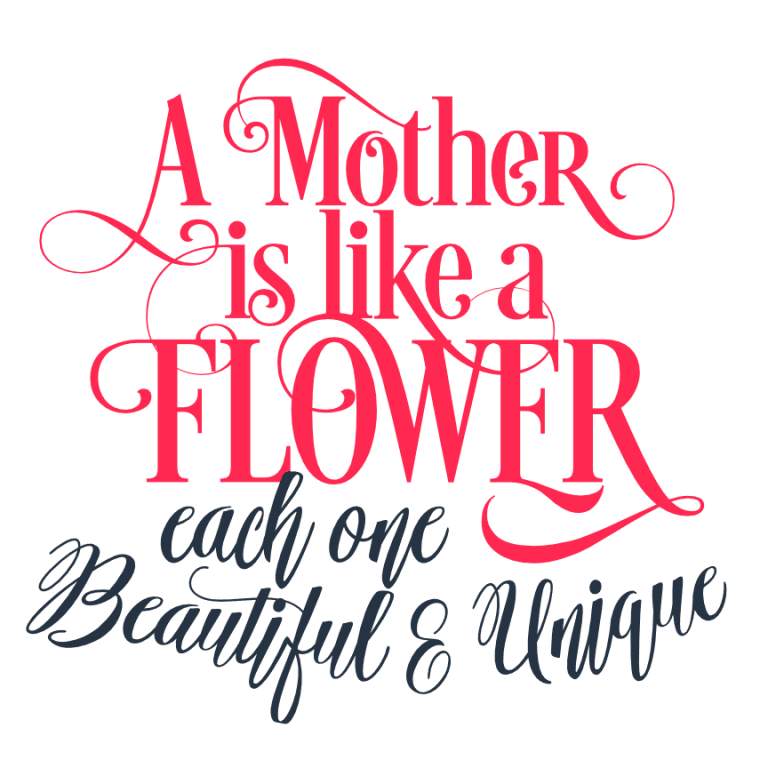 A Mother Is Like A Flower Each One Beautiful And Unique, Mother's Day ...