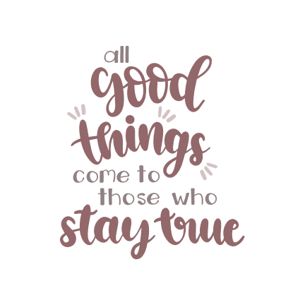 All Good Things Come To Those Who Stay True, positive Free Svg File ...