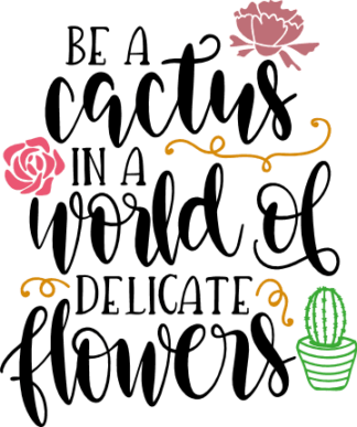 be-a-cactus-in-a-world-of-delicate-flowers-inspirational-free-svg-file-SvgHeart.Com