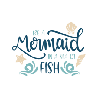 be-a-mermaid-in-a-sea-of-fish-free-svg-file-SvgHeart.Com