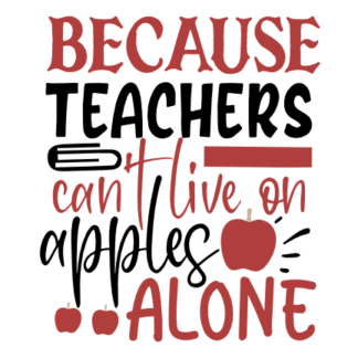 Because Teachers Can't Live On Apples Alone, School Free Svg File - SVG ...