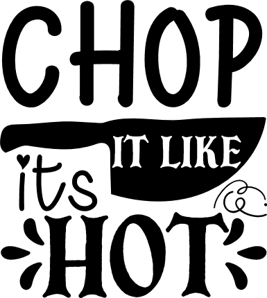 Chop It Like It's Hot, Funny Kitchen Sign SVG, Kitchen Decor