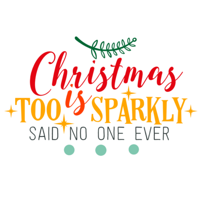 christmas-is-too-sparkly-said-no-one-ever-holiday-svg-file-SvgHeart.Com