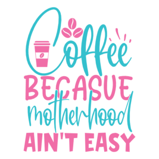 coffee-because-motherhood-aint-easy-mom-life-free-svg-file-SvgHeart.Com