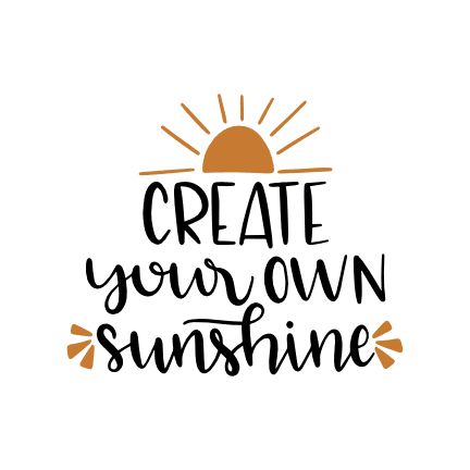Create Your Own Sunshine, Sun, Motivational Free Svg File - SVG Heart
