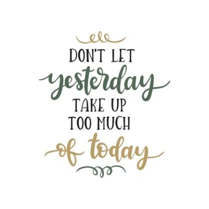 dont-let-yesterday-take-up-too-much-of-today-motivational-free-svg-file-SvgHeart.Com