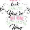 dont-look-back-you-are-not-going-that-way-inspirational-free-svg-file-SvgHeart.Com