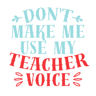 dont-make-me-use-my-teacher-voice-teaching-free-svg-file-SvgHeart.Com