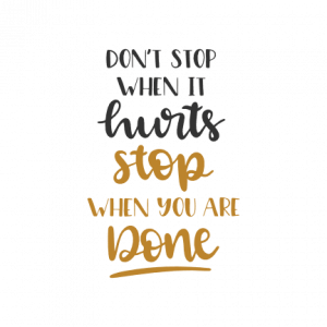 Don't Stop when It Hurts Stop When You Are Done, Inspirational Free Svg ...