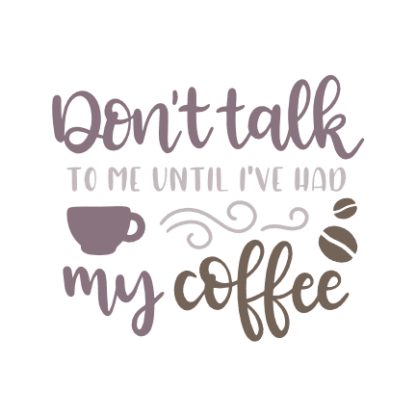 dont-talk-to-me-until-ive-had-my-coffee-coffee-lover-coffee-cup-free-svg-file-SvgHeart.Com