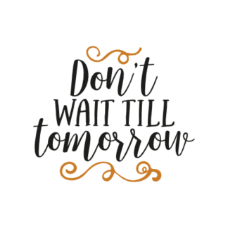 dont-wait-till-tomorrow-motivational-free-svg-file-SvgHeart.Com