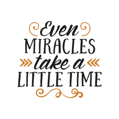 even-miracles-take-a-little-time-positive-free-svg-file-SvgHeart.Com