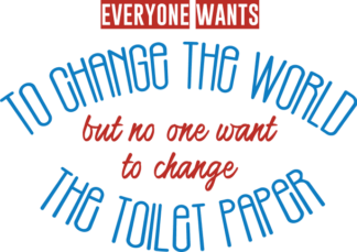 everyone-wants-to-change-the-world-but-no-one-want-to-change-the-toilet-paper-bathroom-free-svg-file-SvgHeart.Com