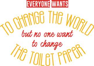 everyone-wants-to-change-the-world-but-no-one-want-to-change-the-toilet-paper-bathroom-free-svg-file-SvgHeart.Com