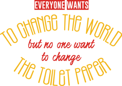 everyone-wants-to-change-the-world-but-no-one-want-to-change-the-toilet-paper-bathroom-free-svg-file-SvgHeart.Com