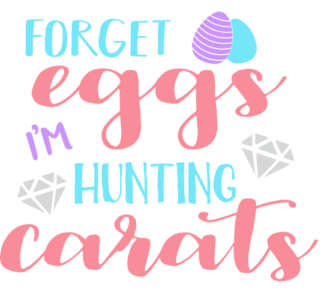 forget-eggs-im-hunting-carats-free-svg-file-SvgHeart.Com