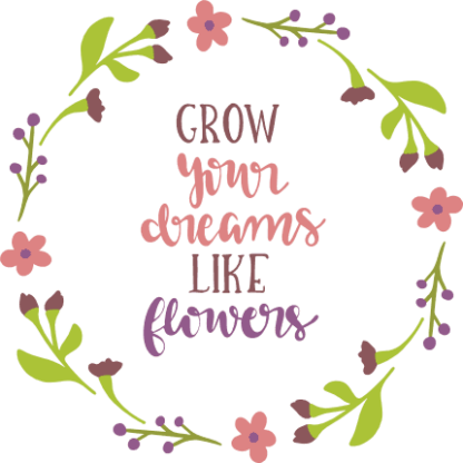 grow-your-dreams-like-flowers-in-floral-circle-frame-inspirational-free-svg-file-SvgHeart.Com