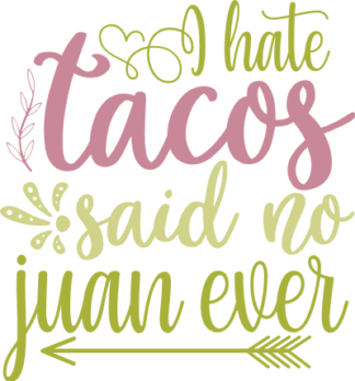 i-hate-tacos-said-no-juan-ever-funny-taco-tuesday-free-svg-file-SvgHeart.Com