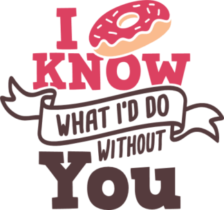 i-know-what-id-do-without-you-donut-foodie-free-svg-file-SvgHeart.Com