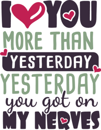 i-love-you-more-than-yesterday-yesterday-you-got-on-my-nerves-valentine-free-svg-file-SvgHeart.Com