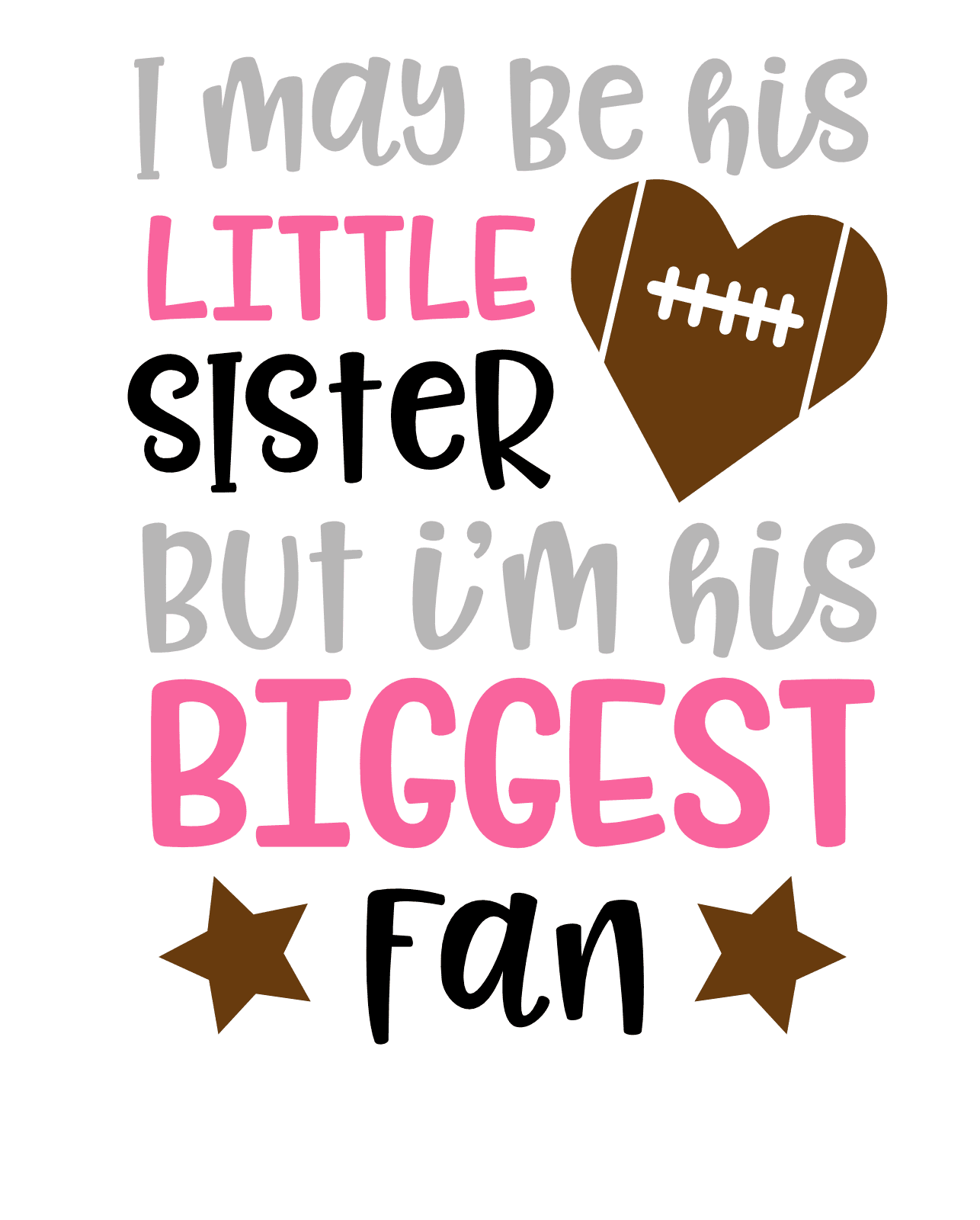 I May Be His Little Sister But I m His Biggest Fan Siblings Football 