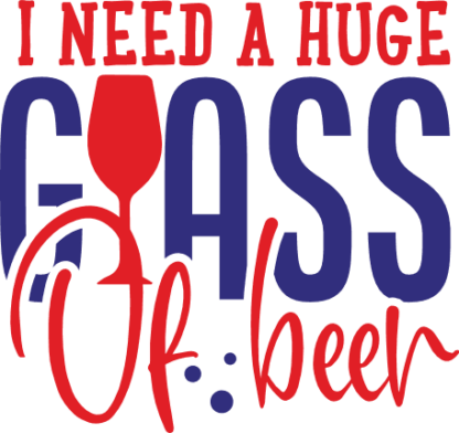 i-need-a-huge-glass-of-beer-glass-beer-lover-free-svg-file-SvgHeart.Com