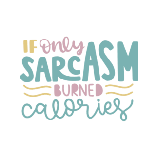 if-only-sarcasm-burned-calories-funny-free-svg-file-SvgHeart.Com