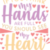 if-you-think-my-hands-are-full-you-should-see-my-heart-motherhood-free-svg-file-SvgHeart.Com