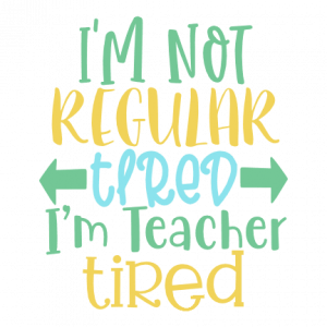 I'm Not Regular Tired I'm Teacher Tired, Teacher's Day Free Svg File ...