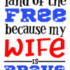 land-of-free-because-my-wife-is-brave-army-america-free-svg-file-SvgHeart.Com