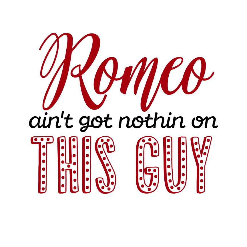 Romeo Ain T Got Nothin On This Guy Funny Valentine S Day Free Svg File Svg Heart