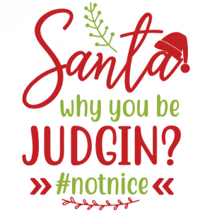 Santa Why You be Judgin not Nice, Funny Christmas Free Svg File - SVG Heart