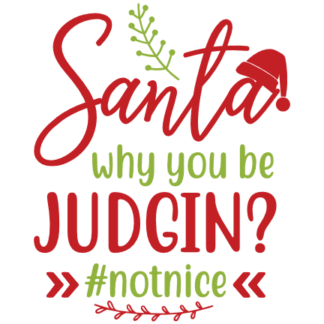 santa-why-you-be-judgin-not-nice-funny-christmas-free-svg-file-SvgHeart.Com