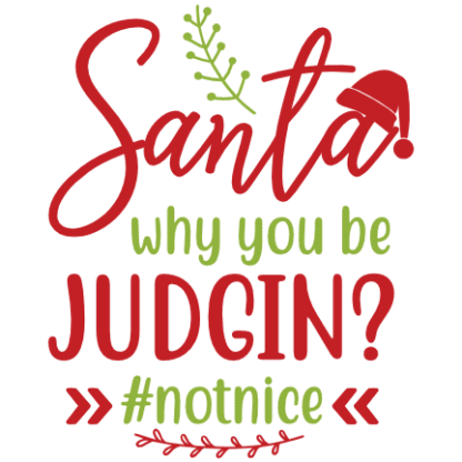 santa-why-you-be-judgin-not-nice-funny-christmas-free-svg-file-SvgHeart.Com