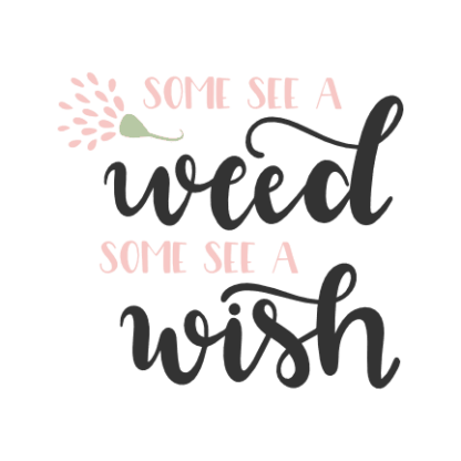 some-see-a-weed-some-see-a-wish-inspirational-free-svg-file-SvgHeart.Com