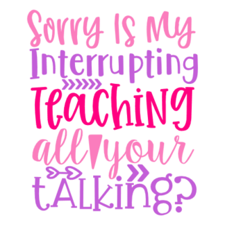 sorry-is-my-interrupting-teaching-all-your-talking-teacher-free-svg-file-SvgHeart.Com