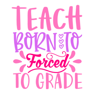 teach-born-to-forced-to-grade-teachers-day-free-svg-file-SvgHeart.Com