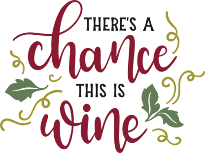 theres-a-chance-this-is-wine-alcoholic-drinking-free-svg-file-SvgHeart.Com