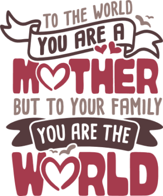 to-the-world-you-are-a-mother-but-to-your-family-you-are-the-world-mothers-day-free-svg-file-SvgHeart.Com