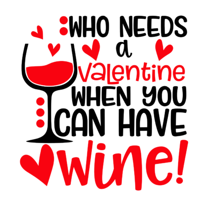 who-needs-a-valentine-when-you-can-have-wine-funny-valentines-day-free-svg-file-SvgHeart.Com