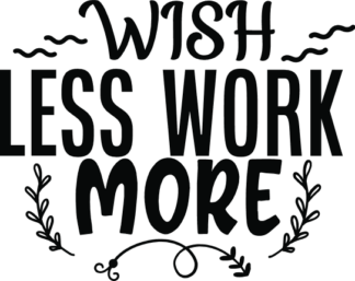 wish-less-work-more-motivational-free-svg-file-SvgHeart.Com