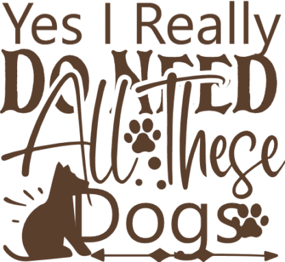 yes-i-really-do-need-all-these-dogs-pet-lover-free-svg-file-SvgHeart.Com