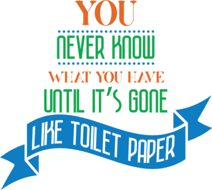 you-never-know-what-you-have-until-its-gone-like-toilet-paper-bathroom-free-svg-file-SvgHeart.Com