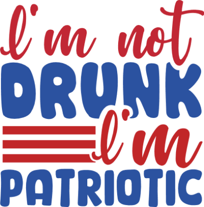 i am not drunk i am patriotic, funny 4th of july free svg file