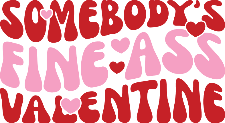 Somebodys Fine Ass Valentine Free Svg File For Members Svg Heart