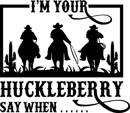 I'm Your Huckleberry Say When, Country Men's Shirt Design - free svg ...