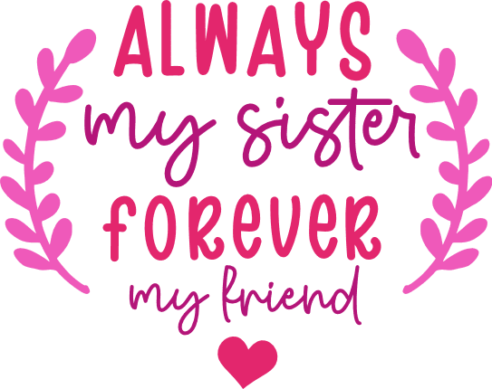 Always My Sister Forever My Friend Gift For Sisters Free Svg File 