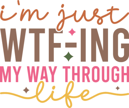 I am just wtf-ing my way through life, sarcastic quotes - free svg file ...