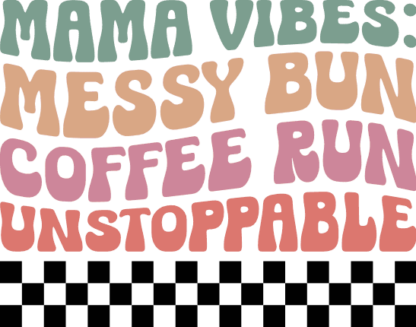 Mama vibes, messy bun, coffee run unstoppable free svg file for members, funny shirt design for mom