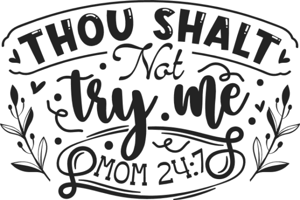 Thou shalt not try me, mom 24:7 free svg file for members, Christian ...